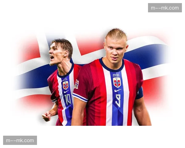 挪威哈兰德厄德高双核驱动 预选赛表现惊艳具备冲击力